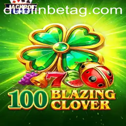 Experience the Thrill of 100BlazingClover: A Comprehensive Guide